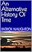 An Alternative History Of Time by Patrick Naughton An Alternative History Of Time by Patrick Naughton