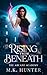 Rising From Beneath: Arcane...