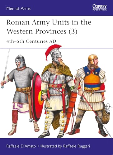 Roman Army Units in the Western Provinces 3: 4th–5th Centuries AD (Men-at-Arms Book 557)