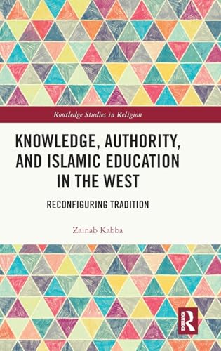 Knowledge, Authority, and Islamic Education in the West (Routledge Studies in Religion)