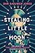 Stealing Little Moon: The Legacy of the American Indian Boarding Schools (Scholastic Focus)