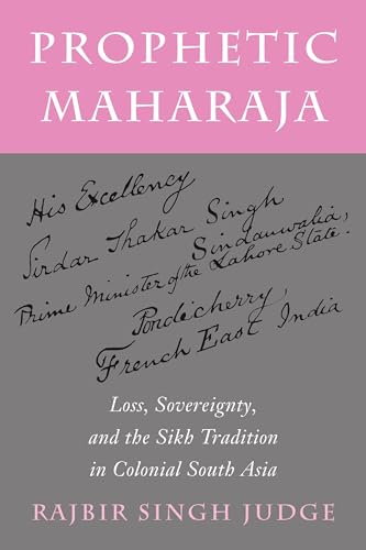 Prophetic Maharaja: Loss, Sovereignty, and the Sikh Tradition in Colonial South Asia (Religion, Culture, and Public Life)