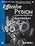 Effective Python: 125 Speci...