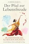 Der Pfad zur Lebensfreude: Buddhistische Kurzgeschichten für mehr Balance, Glück und Freude im Alltag (German Edition)