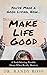 Make Life Good: A Soul-Stirring Parable About What Really Matters