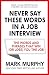 Never Say These Words In A Job Interview by Mark       Murphy