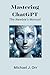 Mastering ChatGPT: A Newbie...
