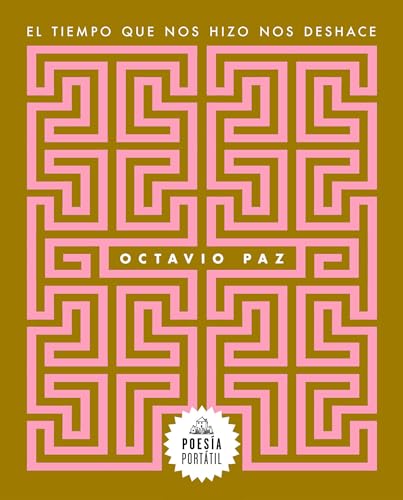 Portada de El tiempo que nos hizo nos deshace / The Time That Shapes Us Also Unshapes Us, de Octavio Paz