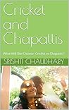 Cricket and Chapattis: What Will She Choose- Cricket or Chapattis? Cricket and Chapattis: What Will She Choose- Cricket or Chapattis?