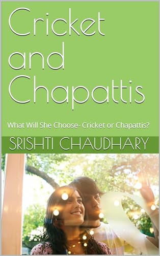 Cricket and Chapattis: What Will She Choose- Cricket or Chapattis? (Kindle Edition)