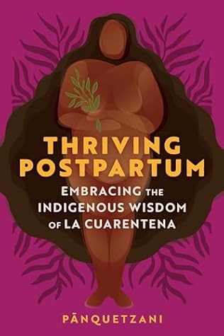 Thriving Postpartum: Embracing the Indigenous Wisdom of La Cuarentena