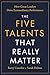 The Five Talents That Really Matter: How Great Leaders Drive Extraordinary Performance