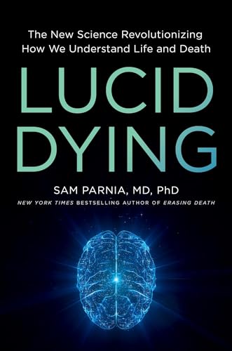Lucid Dying: The New Science Revolutionizing How We Understand Life and Death (Hardcover)