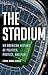 The Stadium: An American History of Politics, Protest, and Play