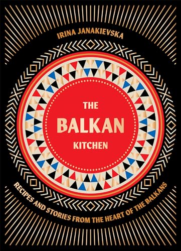 The Balkan Kitchen: Recipes and Stories from the Heart of the Balkans (Hardcover)