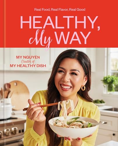 Healthy, My Way: Real Food, Real Flavor, Real Good: A Cookbook (Hardcover)