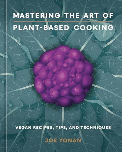 Mastering the Art of Plant-Based Cooking: Vegan Recipes, Tips, and Techniques (Hardcover)