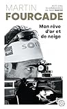 Martin Fourcade - Mon rêve d'or et de neige