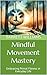 Mindful Movement Mastery: E...