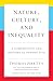 Nature, Culture, and Inequality: A Comparative and Historical Perspective