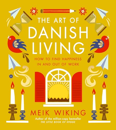The Art of Danish Living: How to Find Happiness In and Out of Work (Kindle Edition)