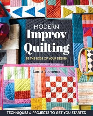 Modern Improv Quilting: Be the Boss of Your Design; Techniques & Projects to Get You Started