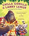 Chilla Gorilla & Lanky Lemur Journey to the Heart by Kimberly Snyder Chilla Gorilla & Lanky Lemur Journey to the Heart by Kimberly Snyder