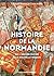 Histoire de la Normandie : ...