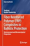 Fiber Reinforced Polymer (FRP) Composites in Ballistic Protection: Microstructural and Micromechanical Perspectives (Engineering Materials)