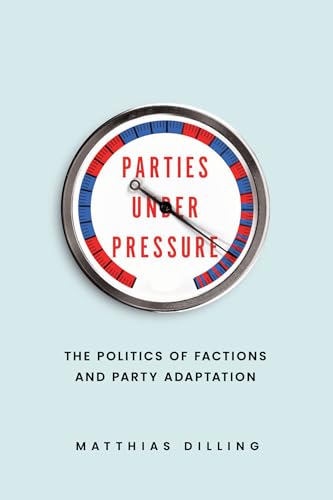 Parties under Pressure: The Politics of Factions and Party Adaptation (Paperback)