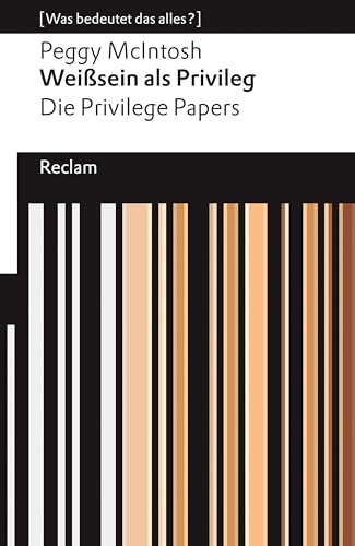 Weißsein als Privileg. Die Privilege Papers: [Was bedeutet das alles?] – McIntosh, Peggy – Erläuterungen – Denkanstöße – Analyse (Reclams Universal-Bibliothek) (German Edition)