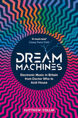 Dream Machines: Electronic Music in Britain From Doctor Who to Acid House (Hardcover)