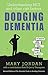 Dodging Dementia by Mary Jordan