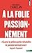 À la folie, passionnément: Éloge philosophique du désir amoureux