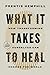 What It Takes to Heal: How Transforming Ourselves Can Change the World