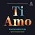 Ti Amo