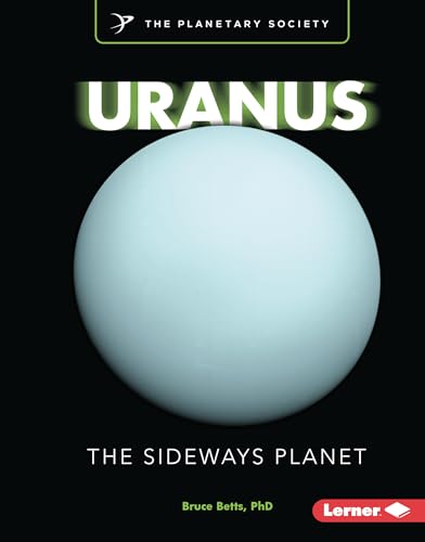 Uranus: The Sideways Planet (Exploring Our Solar System with The Planetary Society ®)