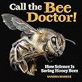 Call the Bee Doctor!: How Science Is Saving Honey Bees