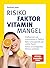 Risikofaktor Vitaminmangel:...
