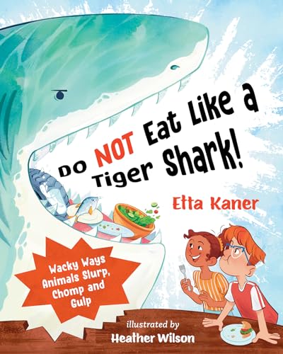 Do Not Eat Like a Tiger Shark!: Wacky Ways Animals Slurp, Chomp and Gulp (Hardcover)