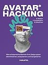 Avatar Hacking®: Wie erfolgreiche Marken ihre Zielgruppen identifizieren, analysieren und targetieren - Effektives Online-Marketing durch die richtige Datenanalyse (Haufe Fachbuch) (German Edition) Avatar Hacking®: Wie erfolgreiche Marken ihre Zielgruppen identifizieren, analysieren und targetieren - Effektives Online-Marketing durch die richtige Datenanalyse (Haufe Fachbuch) (German Edition)
