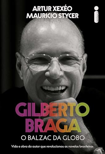Gilberto Braga: O balzac da Globo - Vida e obra do autor que revolucionou as novelas brasileiras (Kindle Edition)