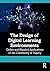 The Design of Digital Learning Environments by Martha F. Cleveland-Innes