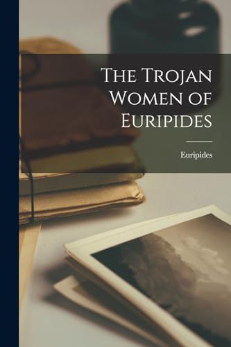 The Trojan Women of Euripides