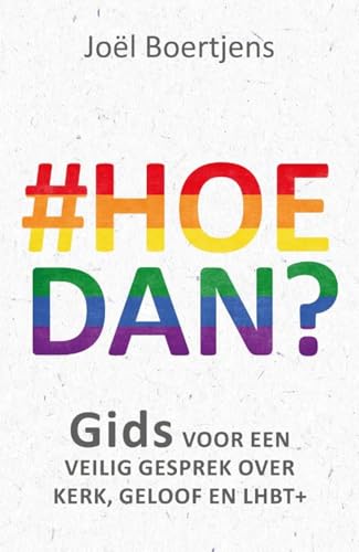 Hoe dan?: Gids voor een veilig gesprek over kerk, geloof en LHBT+ (Dutch Edition)