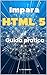 Impara HTML 5: Guida pratica (aggiornata) (Italian Edition)