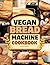 Vegan Bread Machine Cookbook by Isabelle Rhodes