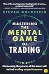 Mastering the Mental Game of Trading: Harnessing the power of the inner self to fuel trading outperformance