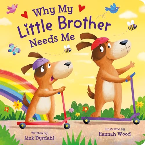 Why My Little Brother Needs Me – Rhyming Padded Board Book for Toddlers, Ages 0-4 - Part of the Tender Moments Series - A Sweet Rhyming Story that's Perfect for Reading Together (Board Book)