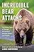 Incredible Bear Attacks: Terrifying Tales of Savage Encounters between Bears and People.